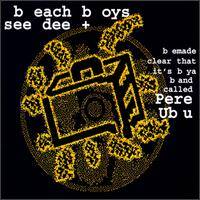 Pere Ubu : B Each B Oys See Dee Plus